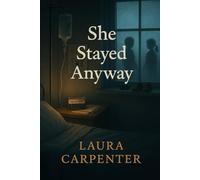 She Stayed Anyway: A Novel of Motherhood, Grief, Second Chances,Madness, and the Mercy We Give Ourselves