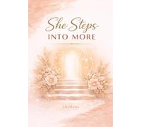 She Steps Into More: A Growth Journal for Expansion, Ambition & Stepping Into Your Next Level