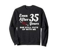 She Still Puts Up with Me 35 Anniversario di Matrimonio Felpa