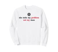 She Stole My Problem Not My Man Its Not My Problem Anymore Felpa