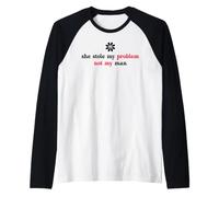 She Stole My Problem Not My Man Its Not My Problem Anymore Maglia con Maniche Raglan