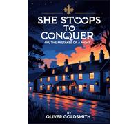 She Stoops to Conquer: Or, The Mistakes of a Night