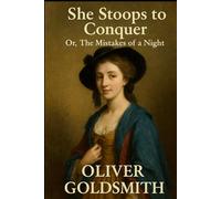 She Stoops to Conquer: Or, The Mistakes of a Night