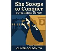 She Stoops to Conquer: Or, The Mistakes of a Night