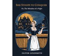 She Stoops to Conquer: Or, The Mistakes of a Night