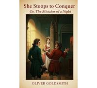 She Stoops to Conquer: Or, The Mistakes of a Night