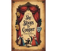 She Stoops to Conquer: Or, The Mistakes of a Night