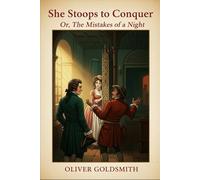 She Stoops to Conquer: Or, The Mistakes of a Night
