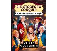 She Stoops to Conquer: Or, The Mistakes of a Night