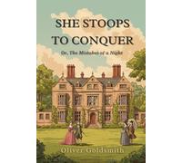She Stoops to Conquer: Or, The Mistakes of a Night