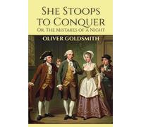 She Stoops to Conquer: Or, The Mistakes of a Night