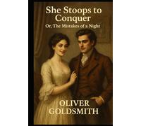 She Stoops to Conquer; Or, The Mistakes of a Night:: A Comedy