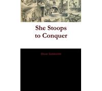 She Stoops to Conquer: Or, The Mistakes of A Night - A Comedy