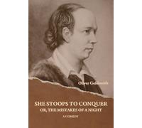 She Stoops to Conquer; Or, The Mistakes of a Night: A Comedy - Goldsmith Oliver