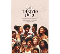 She Thrives Here: A Guided Pregnancy and Postpartum Journal for Black Mothers