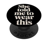 She Told Me To Wear This Boyfriend Partner Jokes ||- PopSockets PopGrip Adesivo