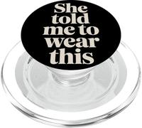 She Told Me To Wear This Boyfriend Partner Jokes ||- PopSockets PopGrip per MagSafe