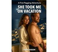 She Took Me on Vacation: A Tender, Erotic Vacation Romance About Pegging, Power Play, and the Intimacy of Letting Her In