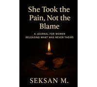 She Took the Pain, Not the Blame: A Journal for Women Releasing What Was Never Theirs