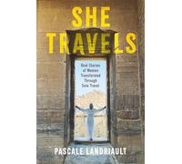 SHE TRAVELS: Real Stories of Women Transformed Through Solo Travel