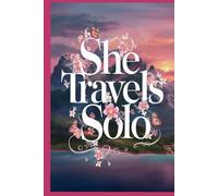 She Travels Solo: A Guided Travel Journal for Women with 100 Prompts for Reflection, Courage, and Self-Discovery