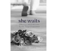 She Waits: 25 Reasons to Wait on the Lord as You Walk Through Disappointment