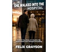 She Walked Into the Hospital: A Son's True Story of a Routine Hip Replacement That Changed Everything