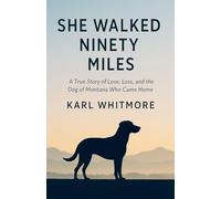 She Walked Ninety Miles: A True Story of Love, Loss, and the Dog of Montana Who Came Home
