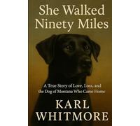 She Walked Ninety Miles: A True Story of Love, Loss, and the Dog of Montana Who Came Home