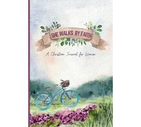 SHE WALKS BY FAITH: A Faith-Based Journal For Prayer, Bible Study and Devotion