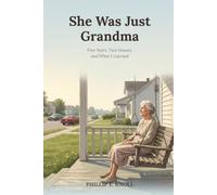 She Was Just Grandma: Five Years, Two Houses, and What I Learned