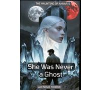 She Was Never a Ghost: The Haunting of Ankaris
