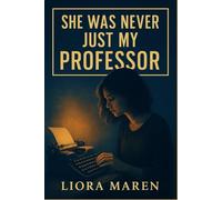 She Was Never Just My Professor: A forbidden sapphic romance about grief, longing, and the line she never meant to cross