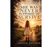 She Was Never Supposed to Survive: A Memoir of Survival, Silence, and Becoming
