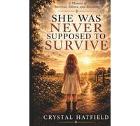 She Was Never Supposed to Survive: A Memoir of Survival, Silence, and Becoming