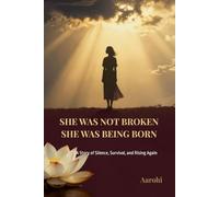 She Was Not Broken, She Was Being Born: A Story of Silence, Survival, and Rising Again