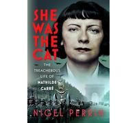 She Was the Cat: The Treacherous Life of Mathilde Carré
