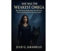 She Was The Weakest Omega: “But The Dying Alpha Gave Her His Pack, Never Knowing She's The True Luna!”