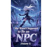 She Wasn't Supposed to Be an NPC (Volume 1)
