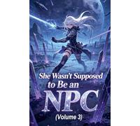 She Wasn't Supposed to Be an NPC (Volume 3)
