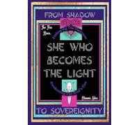 She Who Becomes The Light: Embracing The Darkness-Awakening The Soul’s Fire