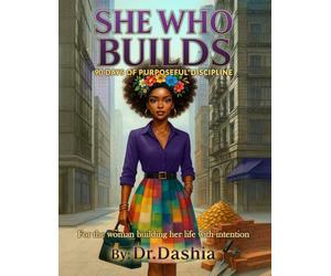 She Who Builds: 90 Days of Purposeful Discipline