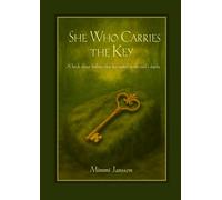 She Who Carries the Key: A book about finding what has been waiting in the depths of the soul…