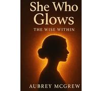 She Who Glows: The Wise Within