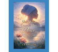 She Who Guards Her Peace: Becoming the Woman Whose Stillness Teaches the World How to Treat Her