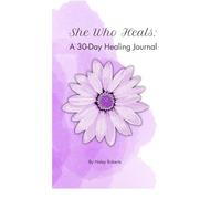 She Who Heals: A 30-Day Healing Journal