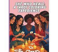 She Who Heals: A Tarot Coloring Experience: A Coloring Ritual for Inner Reflection Inspired by Tarot and Femininity