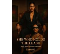She Who Holds the Leash: When Desire Becomes a Weapon