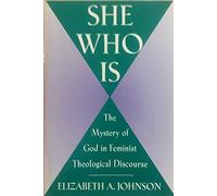 She Who Is: The Mystery of God in Feminist Theological Discourse