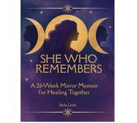 She Who Remembers: A 26-Week Mirror Memoir for Healing Together